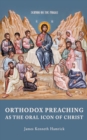 Image for Orthodox Preaching As The Oral Icon Of Christ