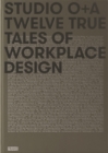 Image for Studio o+a  : twelve true tales of workplace design