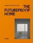 Image for The futureproof home  : design for conscious living