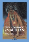 Image for Witch, Warlock &amp; Magician : Historical Sketches of Magic and Witchcraft in England and Scotland
