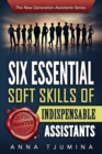 Image for Six Essential Soft Skills of Indispensable Assistants : How PA Personal Development Will Secure Your Position