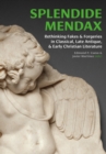 Image for Splendide Mendax: Rethinking Fakes and Forgeries in Classical, Late Antique, and Early Christian Literature