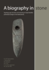 Image for Biography in Stone: Typology, age, function and meaning of Early Neolithic perforated wedges in the Netherlands