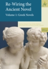 Image for Re-Wiring The Ancient Novel, (2 volumes): Volume 1: Greek Novels, Volume 2:  Roman Novels and Other Important Texts