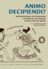 Image for Animo Decipiendi?: Rethinking fakes and authorship in Classical, Late Antique, &amp; Early Christian Works