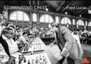 Image for Illuminating Chess : A Photobook by Fred Lucas on the World of Chess
