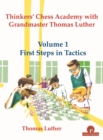 Image for Thinkers&#39; Chess Academy with Grandmaster Thomas Luther - Volume 1 First Steps in Tactics