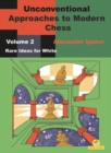 Image for Unconventional Approaches to Modern Chess : Volume 2 - Rare Ideas for White