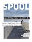 Image for Spool V3/#1 : Landscape Metropolis #2: Capturing Particularities in the Metropolitan Landscape
