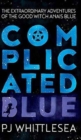 Image for Complicated Blue : The Extraordinary Adventures of the Good Witch Anais Blue