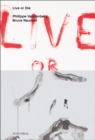 Image for Live or die  : Philippe Vandenberg and Bruce Nauman