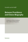 Image for Between Providence and Choice Biography: Toward a Reformed Account of Divine Guidance