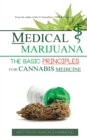 Image for Medical Marijuana : The Basic Principles For Cannabis Medicine
