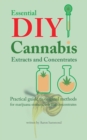 Image for Essential DIY Cannabis Extracts and Concentrates : Practical guide to original methods for marijuana extracts, oils and concentrates