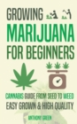 Image for Growing Marijuana for Beginners : Cannabis Growguide - From Seed to Weed