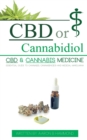 Image for CBD or Cannabidiol : CBD &amp; Cannabis Medicine; Essential Guide to Cannabinoids and Medical Marijuana