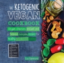 Image for The Ketogenic Vegan Cookbook : Vegan Cheeses, Instant Pot &amp; Delicious Everyday Recipes for Healthy Plant Based Eating