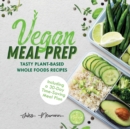 Image for Vegan Meal Prep : Tasty Plant-Based Whole Foods Recipes (Including a 30-Day Time-Saving Meal Plan)