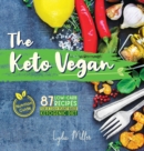 Image for The Keto Vegan : 87 Low-Carb Recipes For A 100% Plant-Based Ketogenic Diet (Nutrition Guide)