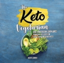 Image for The Keto Vegetarian : 14-Day Ketogenic Meal Plan Suitable for Vegans, Ovo- &amp; Lacto-Vegetarians, 2nd Edition