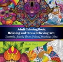 Image for Adult Coloring Book : Relaxing and Stress Relieving Art; Zendoodles, Animals, Flower Patterns, Mandalas &amp; More!