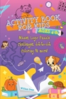 Image for Activity Book for Kids Ages 4-8 : Fun &amp; Challenging Mazes, Logic Puzzle Challenges &amp; Dot to Dot Coloring