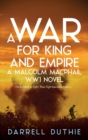 Image for A War for King and Empire : A Malcolm MacPhail WW1 novel