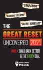 Image for The Great Reset Uncovered 2021 : Food Crisis, Economic Collapse &amp; Energy Shortage; NWO - Build Back Better &amp; The Green Deal