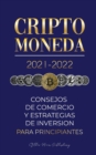 Image for Criptomoneda 2021-2022 : Consejos de Comercio y Estrategias de Inversion para Principiantes (Bitcoin, Ethereum, Ripple, Doge, Cardano, Shiba, Safemoon, Binance Futures y mas)
