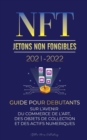 Image for NFT (Jetons Non Fongibles) 2021-2022 : Guide pour Debutants sur l&#39;Avenir du Commerce de l&#39;Art, des Objets de Collection et des Actifs Numeriques (OpenSea, Rarible, Cryptokitties, Ethereum, POLKADOT, E
