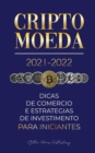 Image for Criptomoeda 2021-2022 : Dicas de Comercio e Estrategias de Investimento para Iniciantes (Bitcoin, Ethereum, Ripple, Doge, Cardano, Shiba, Safemoon, Binance Futures &amp; mais)