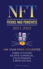 Image for NFT (Fichas Nao Fungiveis) 2021-2022 : Um Guia para Iniciantes Sobre o Futuro da Arte Comercial, Colecionaveis e Bens Digitais (OpenSea, Rarible, Cryptokitties, Ethereum, POLKADOT, ENJ, FLOW, MANA, Sp