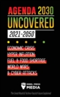 Image for Agenda 2030 Uncovered (2021-2050) : Economic Crisis, Hyperinflation, Fuel and Food Shortage, World Wars and Cyber Attacks (The Great Reset &amp; Techno-Fascist Future Explained)
