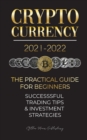 Image for Cryptocurrency 2021-2022 : The Practical Guide for Beginners - Successful Investment Strategies &amp; Trading Tips (Bitcoin, Ethereum, Ripple, Doge, Safemoon, Binance Futures, Zoidpay, Solve.care &amp; more)