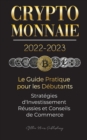 Image for Crypto-Monnaie 2022-2023 - Le Guide Pratique pour les Debutants - Strategies d&#39;Investissement Reussies et Conseils de Commerce (Bitcoin, Ethereum, Ripple, Doge, Safemoon, Binance Futures, Zoidpay, Sol
