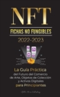 Image for NFT (Fichas No Fungibles) 2022-2023 - La Guia Practica del Futuro del Comercio de Arte, Objetos de Coleccion y Activos Digitales para Principiantes (OpenSea, Rarible, Cryptokitties, Ethereum, POLKADOT