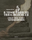 Image for A tomb robbers&#39; trail revealed  : cold case KV62 Tutankhamun