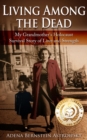 Image for Living Among the Dead: My Grandmother&#39;s Holocaust Survival Story of Love and Strength