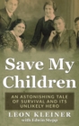 Image for Save My Children : An Astonishing Tale of Survival and Its Unlikely Hero