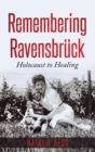 Image for Remembering Ravensbruck : From Holocaust to Healing