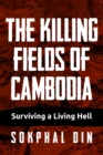 Image for The Killing Fields of Cambodia : Surviving a Living Hell