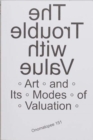 Image for The Trouble with Value : Arts and Its Modes of Valuation
