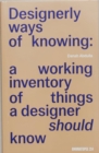 Image for Designerly ways of knowing  : a working inventory of things a designer should know