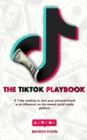 Image for The TikTok Playbook; A 7-Day Roadtrip To Start Your Personal Brand As An Influencer On The Newest Social Media Platform