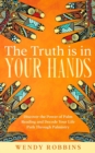 Image for The Truth is In Your Hands : Discover the Power of Palm Reading and Decode Your Life Path Through Palmistry