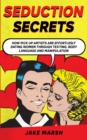 Image for Secrets to Seduce Anyone in 1 Day; The Art Of Seduction And Dark Psychology