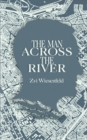 Image for The Man Across the River : The incredible story of one man&#39;s will to survive the Holocaust