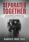 Image for Separated Together : The Incredible True WWII Story of Soulmates Stranded an Ocean Apart