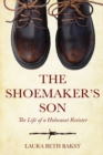 Image for The Shoemaker&#39;s Son : The Life of a Holocaust Resister
