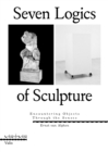 Image for Seven logics of sculpture  : encountering objects through the senses